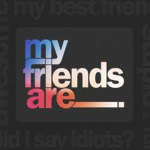 My friend are the best!