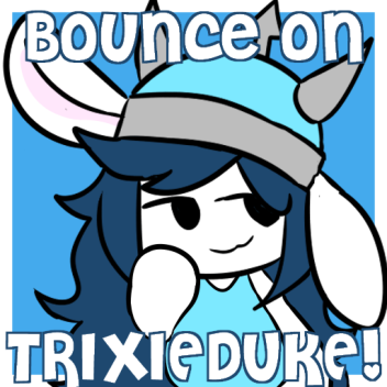 Bounce on Trixieduke