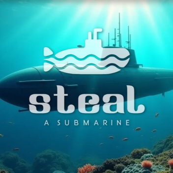 Steal a submarine