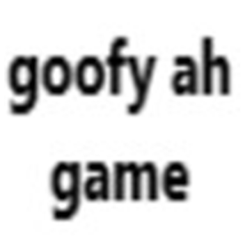 Goofy ah game