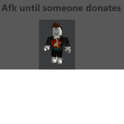 Afk until someone donates
