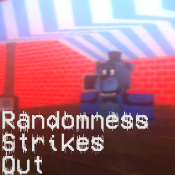 Randomness Strikes Out