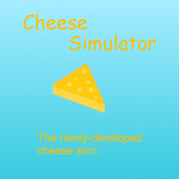 Cheese Simulator (Alpha)