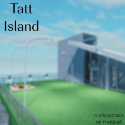 Tatt Island Showcase (Incline Lift)