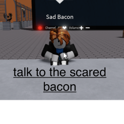 Talk to the scared bacon!