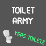 Toilet Army.