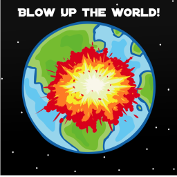 Blow Up The World!