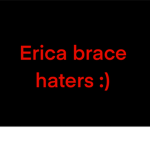 Erica brace haters