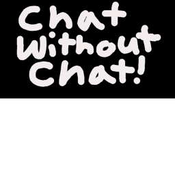 Chat without Chat