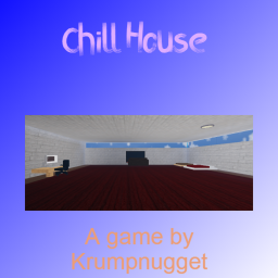 Chill House!