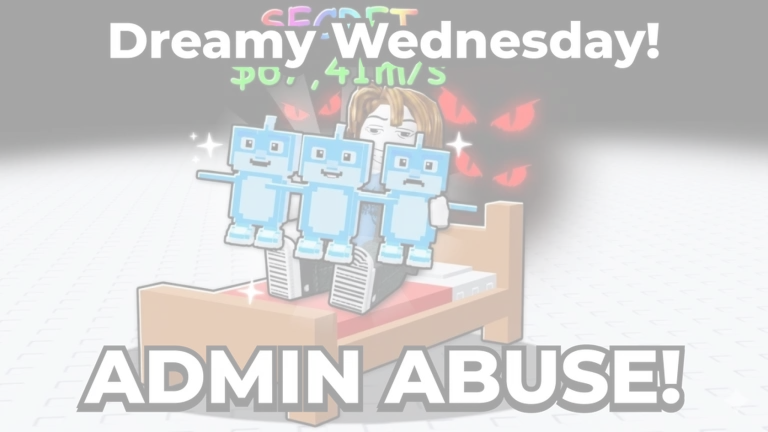 Dreamy ADMIN ABUSE!