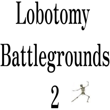 Lobotomy Battlegrouns 2 ([pre-alpha] v0.0000.01)