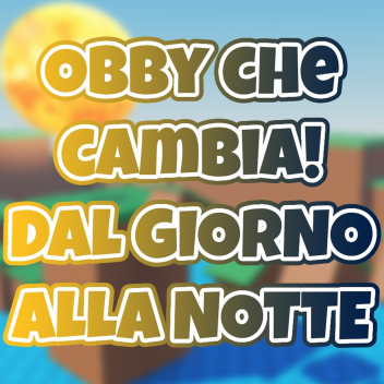 Obby che cambia! DAL GIORNO ALLA NOTTE