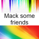 Mack some friends