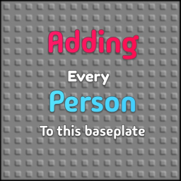 Adding Every Player To This Baseplate!