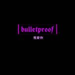 [BP] BULLETPROOF