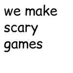 we make scary games.