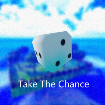 Take the chance!