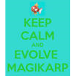KEEP CALM AND COLLECT ALL THE MAGIKARPS!!!!!