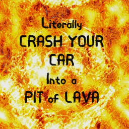 Literally Crash Your Car Into A Pit Of LAVA!