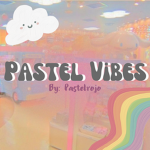 ~ Pastel Vibes ~