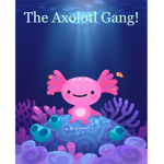 The Better Axolotl Gang!