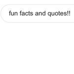 Fun facts and quotes