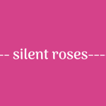 ——-silent roses——-