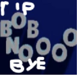 rip bob noooo