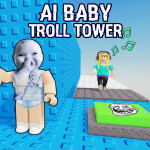 [🖐️] AI Baby Troll Tower