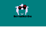 BetterNotDie.