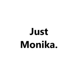 Just Monika.