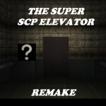 The SUPER SCP Elevator (REMAKE)