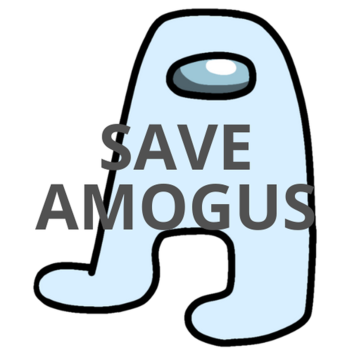 SAVE THE AMOGUS!!! [ADDED RTX AND MORE!!]
