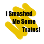 You Smashed Some Trains!