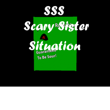 Scary Sister Situatution