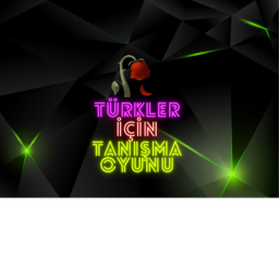 Türkler İçin Tanışma Oyunu [Yeni]