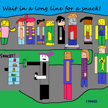 Wait in a long line for a snack