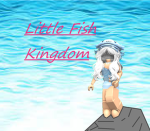 ~Little Fish Kingdom~