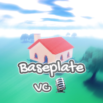 [🔊 VC] Baseplate