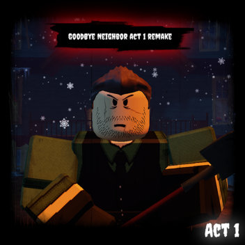 GoodBye Neighbor Full Game Act 1 Remake
