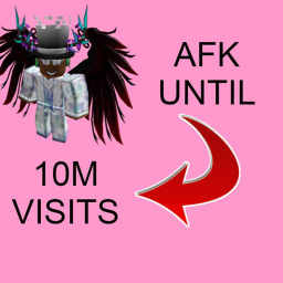 AFK UNTIL 10 MILLION VISITS!!
