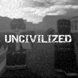 Uncivilized