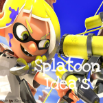 Splatoon Ideas