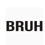 b r u h .