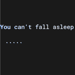 You can't fall asleep