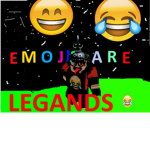 EMOJIS ARE LEGANDS