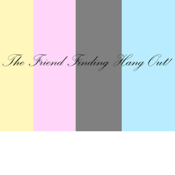 The Friend Finding Hang Out!