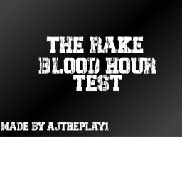 The Rake Blood Hour Test (*REVAMPED*)