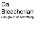 DA BLEACHERIAN